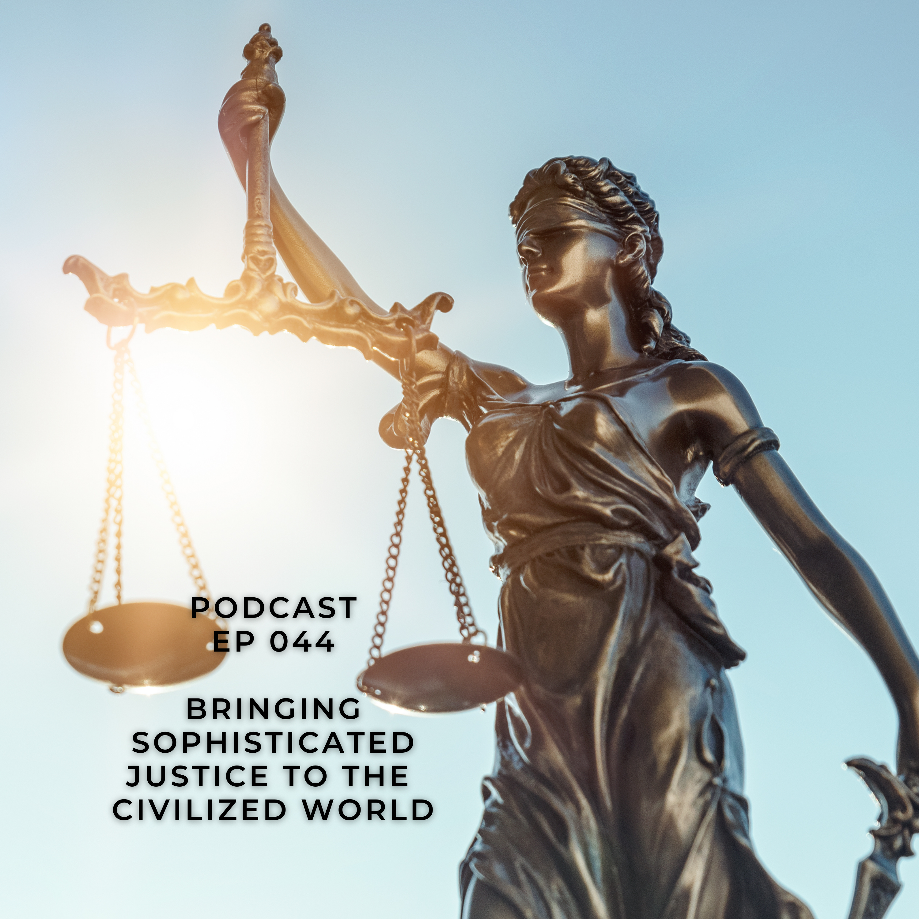 EP 044 Bringing Sophisticated Justice to the Civilized World